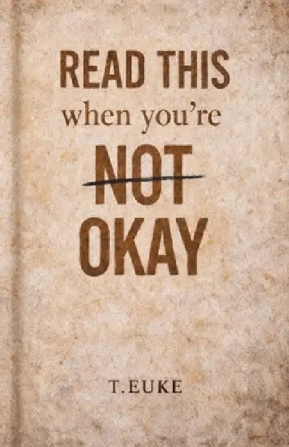 READ THIS When you're NOT OKAY by T. Euke