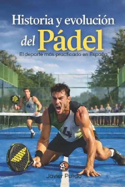 Historia y evolución del Pádel: El deporte más practicado en España by Javier Pulido