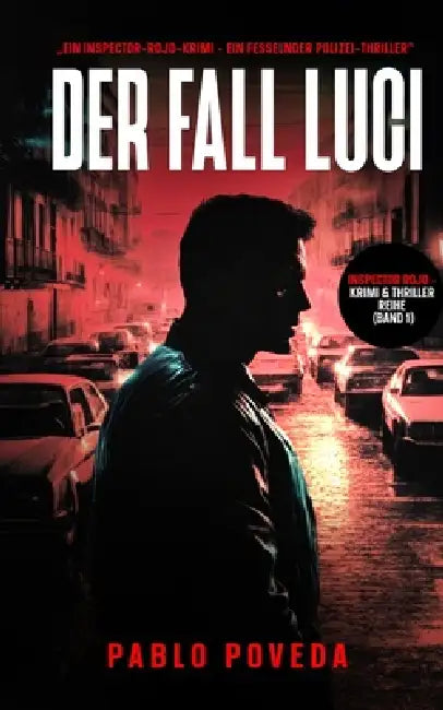 Der Fall Luci: Ein Inspector-Rojo-Krimi - Ein fesselnder Polizei-Thriller voller Spannung und dunkler Geheimnisse by Pablo Poveda