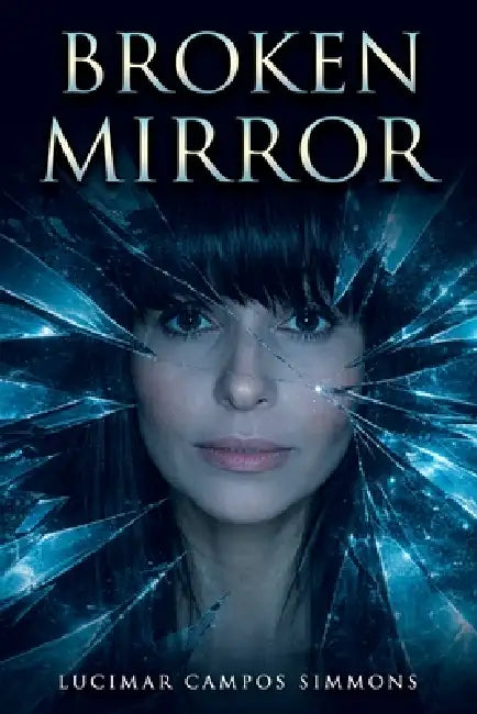 Broken Mirror: Liberation from a Narcissist - My Journey and How God Transformed My Suffering Into Victory, Preparing Me for Ministry by Lucimar Campos Simmons