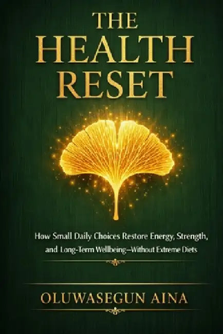 The Health Reset: How Small Daily Choices Restore Energy, Strength, and Long-Term Wellbeing-Without Extreme Diets by Oluwasegun Aina