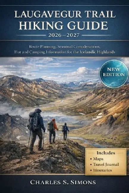 Laugavegur Trail Hiking Guide 2026-2027: Route Planning, Seasonal Considerations, Hut and Camping Information for the Icelandic Highlands by Charles S. Simons