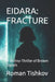 Eidara: FRACTURE: A Techno-Thriller of Broken Signals by Roman Tishkov