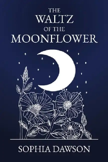 The Waltz of the Moonflower by John Dawson, Sophia Dawson