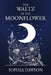 The Waltz of the Moonflower by John Dawson, Sophia Dawson