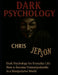 Dark Psychology for Everyday Life: How to Become Unmanipulable in a Manipulative World by Chris Jepson