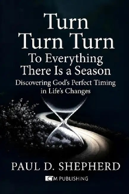 Turn Turn Turn: To Everything There is a Season by Paul Shepherd