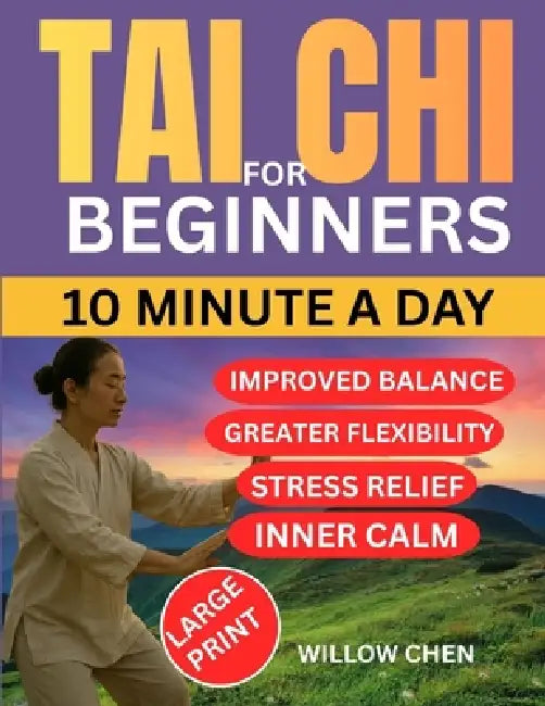 Tai CHI for Beginners: Simple Practices for Balance, Relaxation, and Lifelong Health by Willow Chen