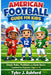 American football guide for kids: Simple rules, positions and game basics explained for beginners ages 6-12 by Tyler J. Ashford