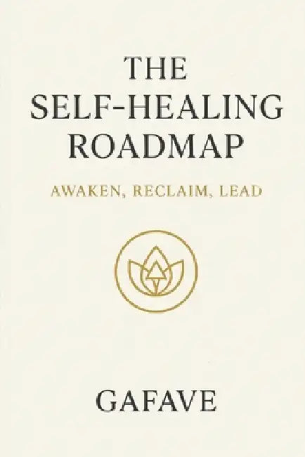 The Self-Healing Road Map: Awaken, Reclaim, Lead by Robert Morgan, Gafave Inc