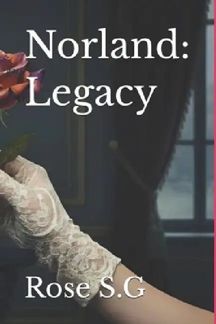 Norland: Legacy by Rose S. G.