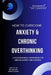 How To Overcome Anxiety And Chronic Overthinking: Reclaim Clarity, Calm, and Control in a Noisy Mind by Darryl Howe