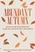 Abundant Autumn: Your Guide for Creating a Life Filled with Joy and Grace by Peter Westgaard Stewart