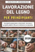 Lavorazione Del Legno Per Principianti: Una guida passo passo su strumenti, sicurezza e progetti semplici che puoi realizzare con sicurezza by Firstcut Workshop