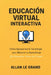 Educación Virtual Interactiva: Cómo Aprovechar la Tecnología para Mejorar tu Aprendizaje ¡Sin Necesitar Horas de Clases! by Allan Le Grand, Allan Le Grand