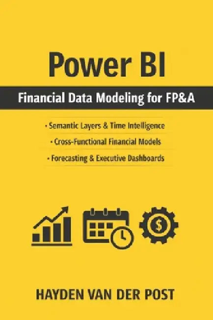 Power BI Financial Data Modeling for FP&A: Building Semantic Layers, Time Intelligence, and Cross-Functional Dimensional Models for Modern Finance Tea by Vincent Bisette, Alice Schwartz, Hayden Van Der Post
