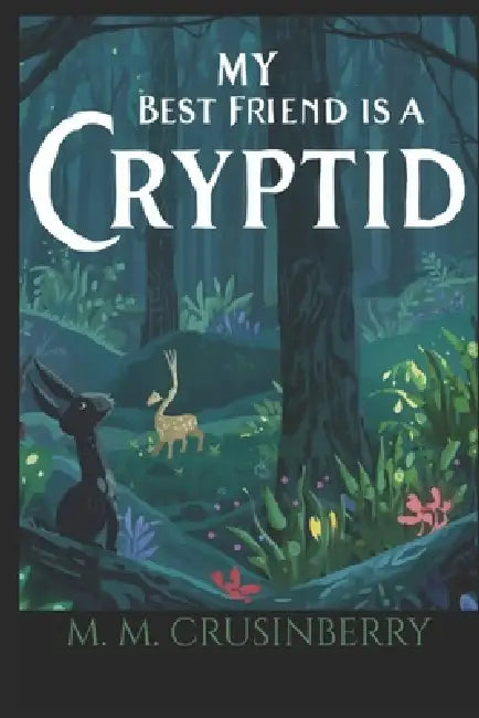 My Best Friend is a Cryptid by M. M. Crusinberry