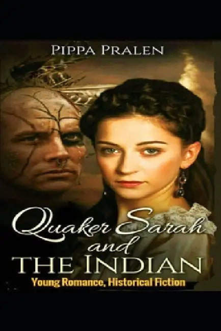 Quaker Sarah and the Indian: Young Romance, Historical Fiction by Pippa Pralen