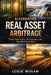Alternative Real Asset Arbitrage: Timber, Water Rights, Mineral Leases, and Agricultural Operations by Danny Munrow, Leslie Moxam