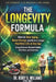 The Longevity Formula: How to Slow Aging, Boost Energy, and Build a Longer, Healthier Life at Any Age Using Science-Backed Habits, Nutrition, and Exer by Henry O. Williams (Rdn)