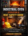 Industrial Oven Operation & Heat Safety Guide: Thermal Control, Fire Prevention, and Maintenance Safety by Leonhard Hinrichs