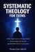 Systematic Theology for Teens: A Bible Study Guide to Christian Beliefs for Understanding God, Yourself, and the World You're Growing Into by Thomas Evan Caldwell