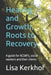 Healing and Growth, Roots to Recovery: A guide for ACSW's, social workers and their clients by Lisa Kerkhof
