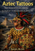 Aztec Tattoos: Sun, serpent, skulls and the symbolism of Mesoamerican body art by Aksel Rune