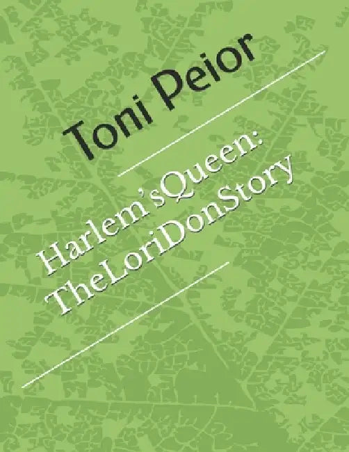 Harlem'sQueen: TheLoriDonStory by Toni Peior