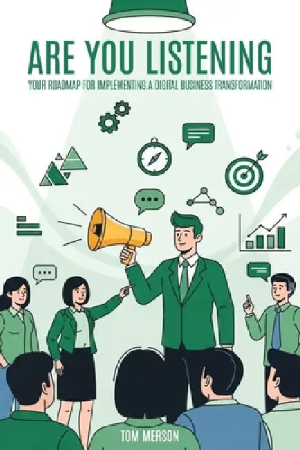 Are You Listening?: Your Roadmap for Implementing a Digital Business Transformation by Thomas Merson