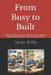 From Busy to Built: A Tactical Guide for Small to Medium Service Business Owners Who Want More Profit, Time, and Control by James Willits