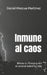 Inmune al caos.: Blinda tu mente y ten el control sobre tu vida by Daniel Mezcua Martinez