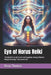 Eye of Horus Reiki: The Master's Guide To Ancient Egyptian Energy Wisdom, Wedjat Healing & The Sacred Eye by Beau James Thomas