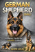 German Shepherd ( Dog ): Intelligence, Loyalty, and Versatility Explained by Oliver Lucas