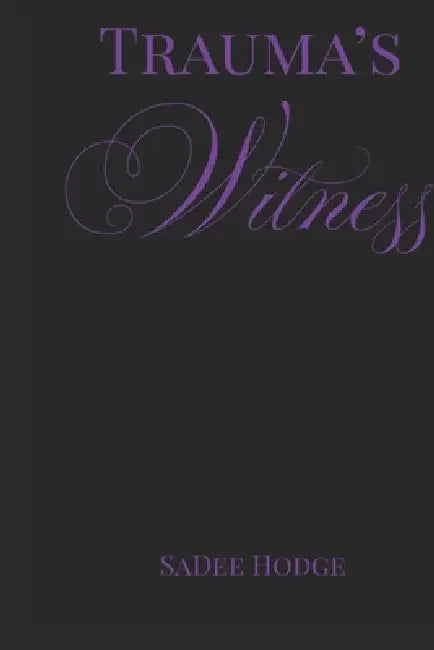 Trauma's Witness by Sadee Hodge