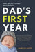 Dad's First Year: What They Don't Tell Men About Newborns: A No-Nonsense Survival Guide to Sleep Deprivation, Diaper Disasters, and Finding Your Role by Marcus Hayes