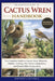 The Complete Guide to Cactus Wren Handbook: The Complete Guide to Cactus Wren Behavior, Habitat, Nesting, Diet, Desert Adaptations, and Responsible Co by Johnson Caldwell