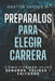 Prepáralos para elegir carrera: Cómo formar hijos seguros, felices y exitosos by Gaston Santos G.