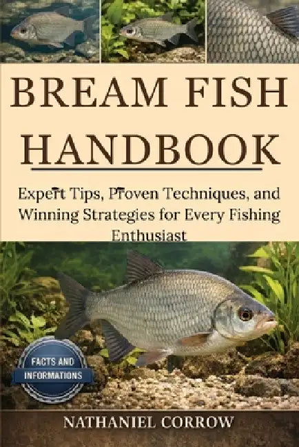 Bream Fish Handbook: Expert Tips, Proven Techniques, and Winning Strategies for Every Fishing Enthusiast by Nathaniel Corrow