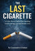 The Last Cigarette: A Calm, Proven Path to Quit Smoking, Crush Cravings, and Stay Smoke-Free by Constantin Florentin Cristian