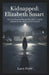 Kidnapped: Elizabeth Smart: The Story Everyone Thought They Knew - and the Dangerous Lies That Almost Left Her Unfound by Larry Fryer