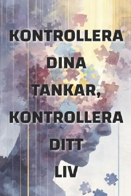 Kontrollera dina tankar, kontrollera ditt liv: Hur ditt tankesätt formar din verklighet by Olivia Romero