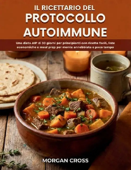 Il Ricettario del Protocollo Autoimmune: Una dieta AIP di 30 giorni per principianti con ricette facili, liste economiche e meal prep per mente annebb by Giulia Moretti, Morgan Cross