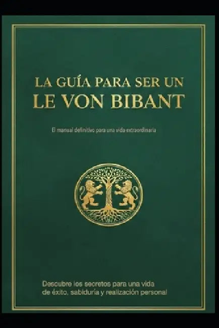 La Guía Para Ser Un Le Von Bibant by Jose Maria Alarte Duart