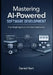 Mastering AI-Powered Software Development: From Single Agents to Full-Stack Automation by Daniel Hart