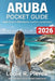 Aruba Pocket Guide 2026: Insider Secrets to Hidden Beaches, Local Eats, and Adventures by Louie R. Pierce