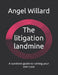 The litigation landmine: A survivors guide to ruining your own case by Angel Willard