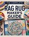 The Complete Rag Rug Maker's Guide: Easy Techniques, Creative Projects, and Step-By-Step Instructions for Beautiful Handmade Rugs by Everoux Davriel