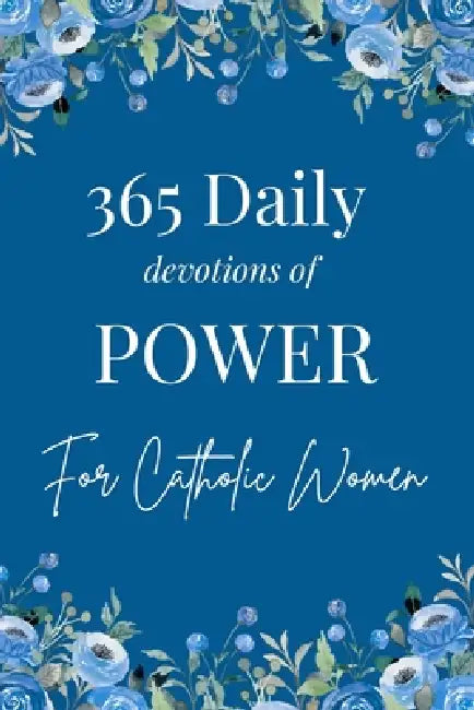 365 Daily Devotions of POWER for Catholic Women: Scripture, Prayer, Meditation, Reflections, and Guided Practice to Strengthen Spirit, Restore Hope, D by Brief Pages Publishers