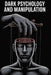 Dark Psychology and Manipulation: The Hidden Techniques of Mind Control, Persuasion, Emotional Influence, and Psychological Defense by Nathan Martens